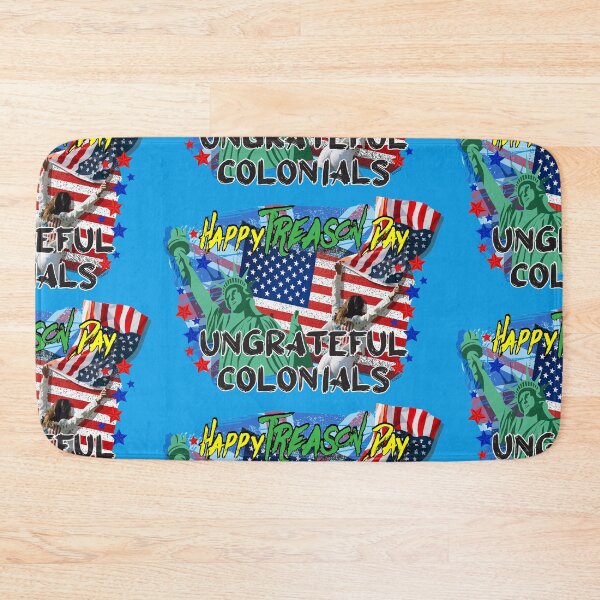 Item preview, Happy Treason Day Ungrateful Colonials  designed and sold by ZEDorDEAD.