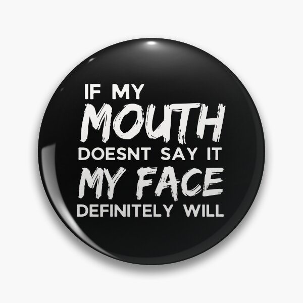 Item preview, If My Mouth Doesnt Say It My Face Definitely Will designed and sold by Joy Poddar.