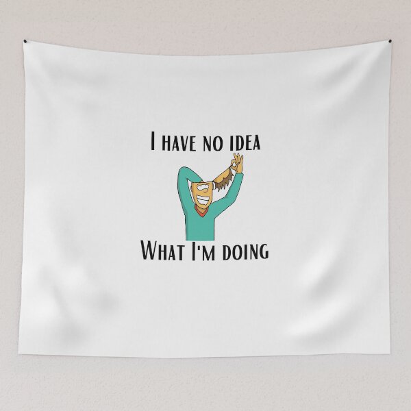 Item preview, I Have No Idea What I M Doing designed and sold by CRAZY-T.
