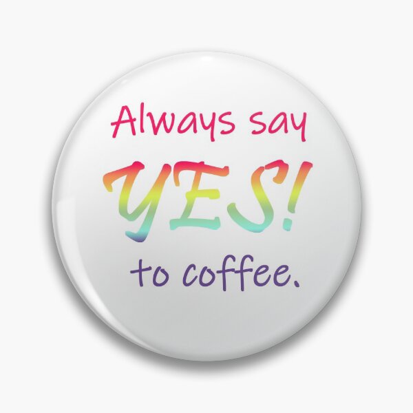 Item preview, Always say YES to coffee designed and sold by SRLogan.
