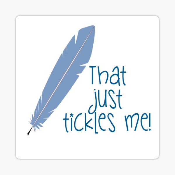 THAT JUST TICKLES ME Sticker