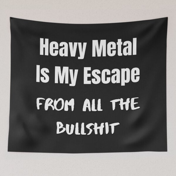 Item preview, HEAVY METAL is my escape from all the bullshit designed and sold by MetalRockProg.