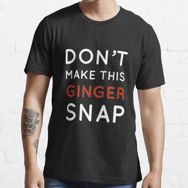 "Don't Make This Ginger Snap Funny Redhead Ginger Humor Shirt" T
