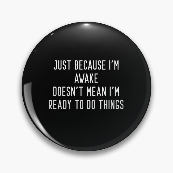 Item preview, Just because i'm awake doesn't mean i'm ready to do things designed and sold by Raw Creative Prints.