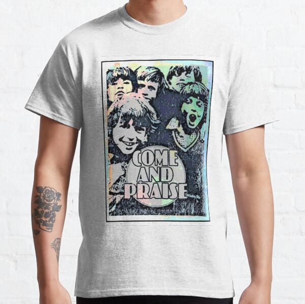 Come And Praise! Classic T-Shirt