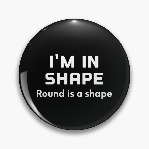Item preview, I'm In Shape Round Is A Shape designed and sold by Raw Creative Prints.