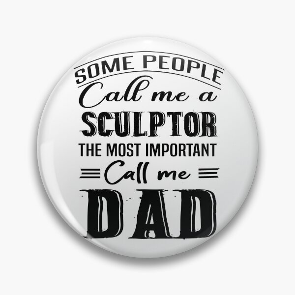 Item preview, Some People Call Me A sculptorThe Most Important Call Me Dad, gift idea for daddy sculptor designed and sold by Bodhichitta.