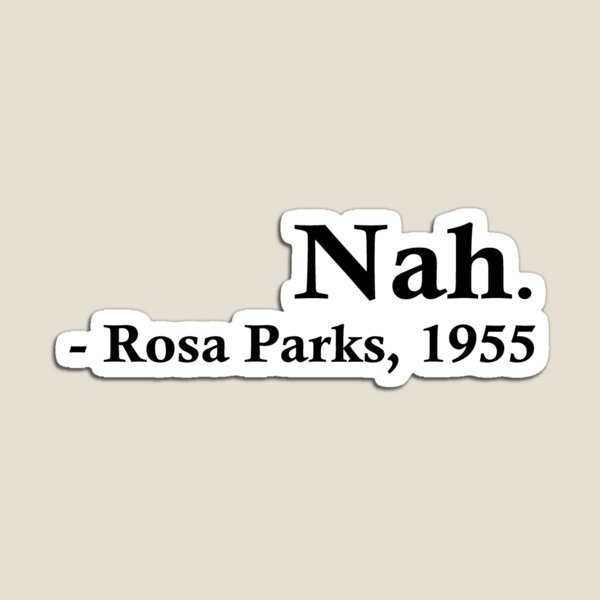 Rosa Parks – Nah. Magnet