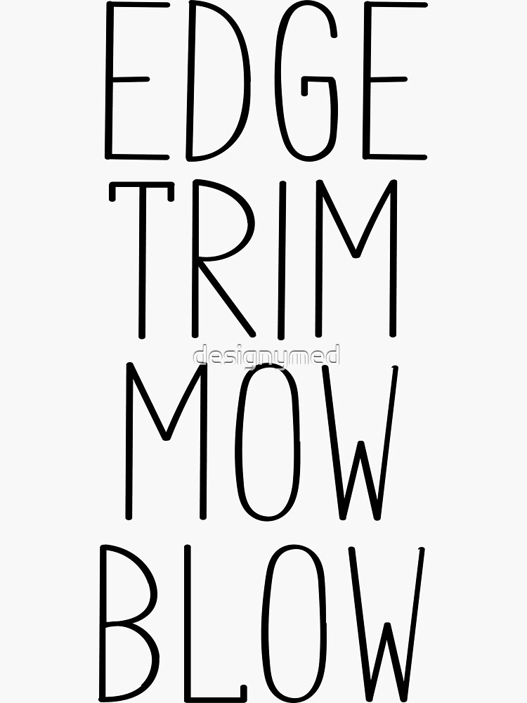 "Edge, Trim, Mow, Blow" Sticker for Sale by designymed Redbubble
