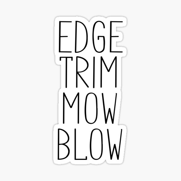 "Edge, Trim, Mow, Blow" Sticker for Sale by designymed Redbubble