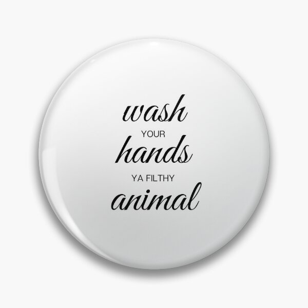 Item preview, Wash Your Hands Ya Filthy Animal designed and sold by PFCustomization.
