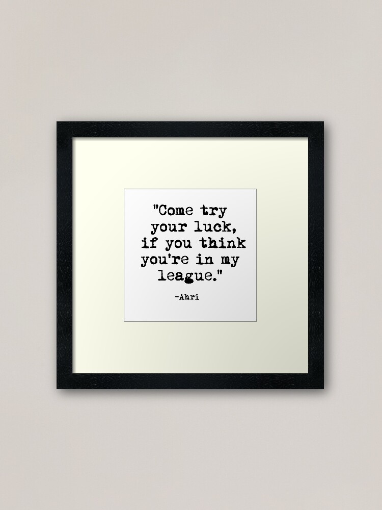 Ahri Quote Framed Art Print By Ipixelian Redbubble