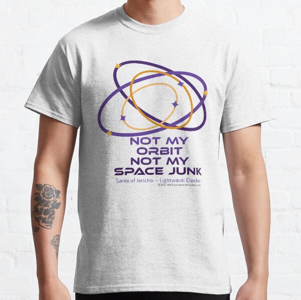 Not My Orbit Not My Space Junk Classic T-Shirt