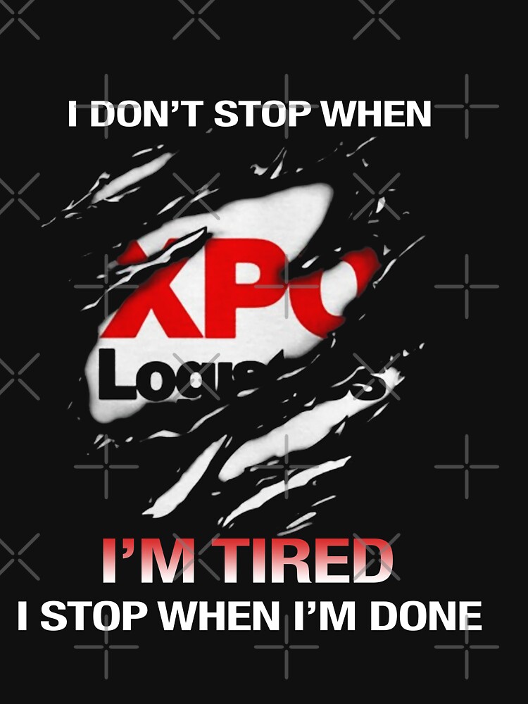 "XPO Logistics I Dont Stop Im Tired I Stop When Im Done, designer" T
