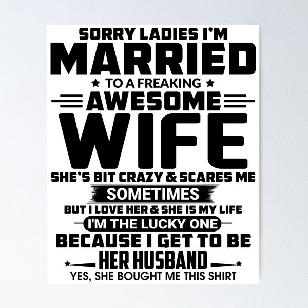 Sorry Ladies Im Married To A Freaking Awesome Wife Poster For Sale By Hasanmasud Redbubble 8840