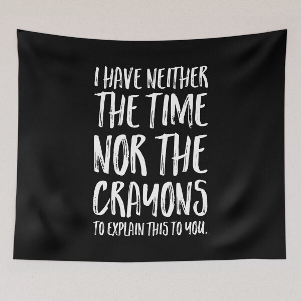 Item preview, I have neither the time, nor the crayons to explain this to you. designed and sold by DotorEaon.