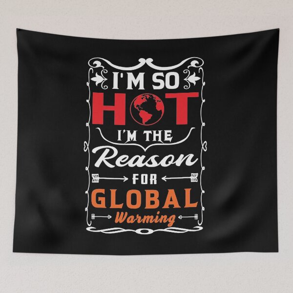 Item preview, Global Warming Funny Quote | I am so hot I am the reason for global warming designed and sold by cartyourchoice.