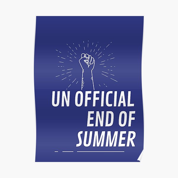 "Un official end of Summer" Poster by GoSmart90 Redbubble