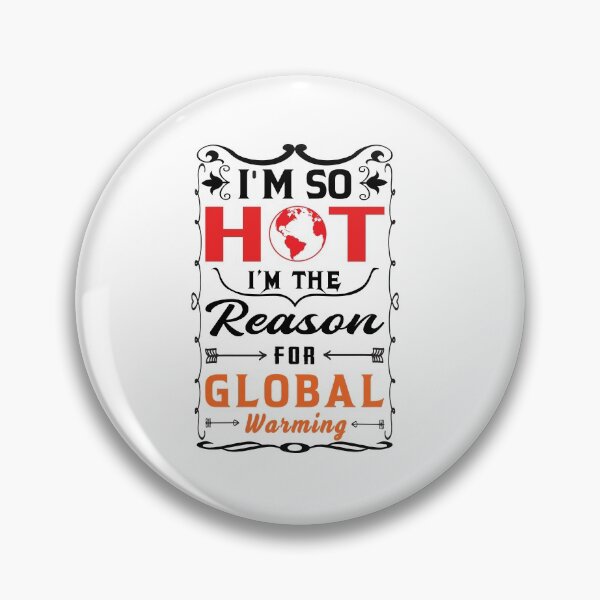 Item preview, Global Warming Funny Quote | I am so hot I am the reason for global warming designed and sold by cartyourchoice.