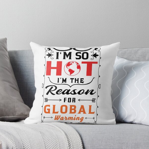 Item preview, Global Warming Funny Quote | I am so hot I am the reason for global warming designed and sold by cartyourchoice.
