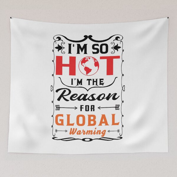 Item preview, Global Warming Funny Quote | I am so hot I am the reason for global warming designed and sold by cartyourchoice.