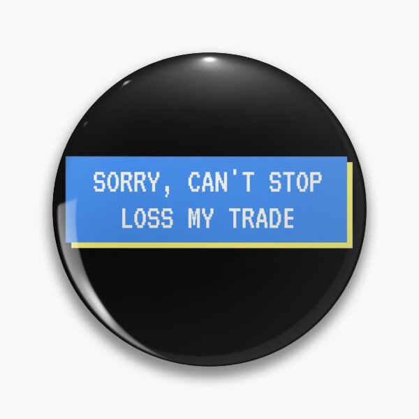 Item preview, Sorry, Can't Stop Loss My Trade designed and sold by TraderShirts.