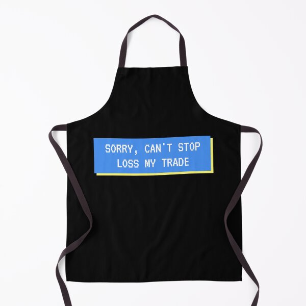 Item preview, Sorry, Can't Stop Loss My Trade designed and sold by TraderShirts.