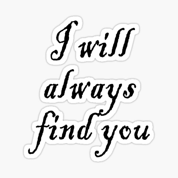 I Will Always Find You Sticker
