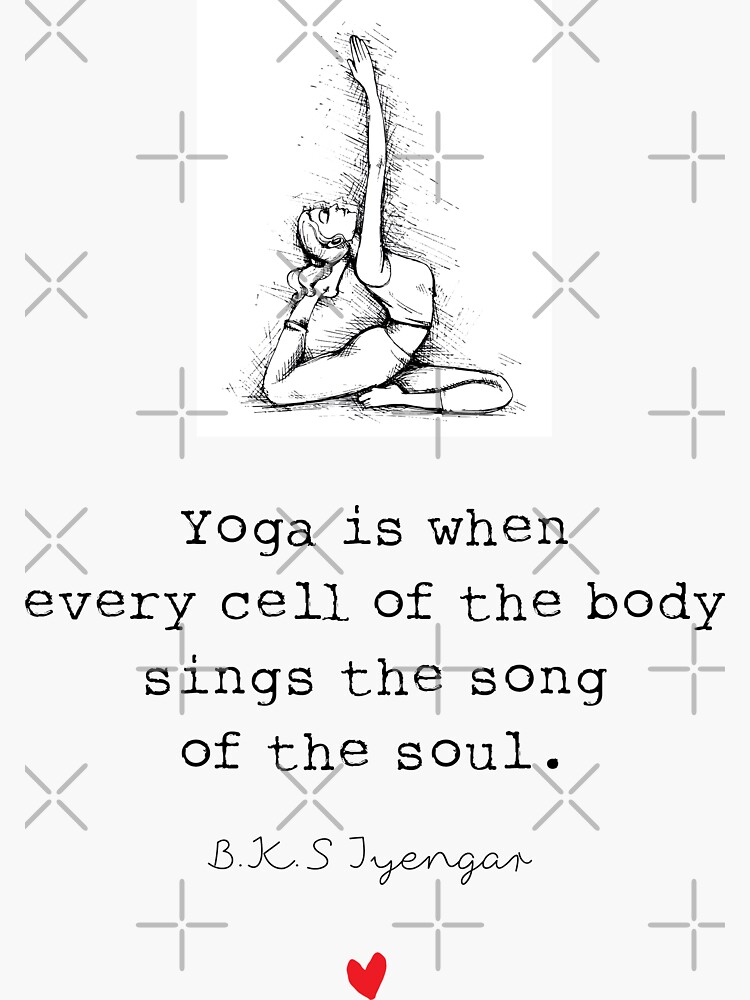 BKS Iyengar quote: Yoga is when every cell of the body sings the