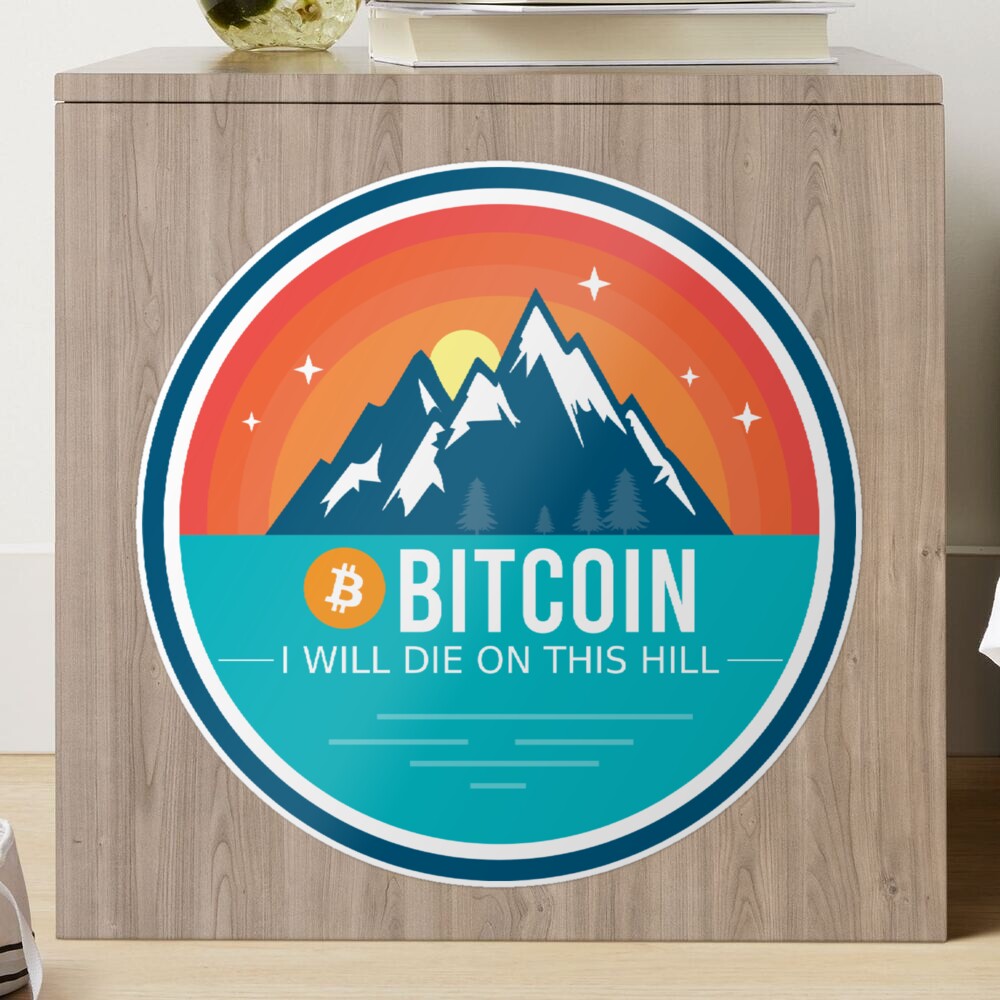 Bitcoin I Will Die On This Hill Crypto Cryptocurrency BTC