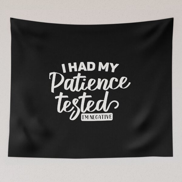 Item preview, Had my patience tested im negative designed and sold by pnkpopcorn.