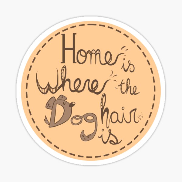 Home's where the dog hair is Pegatina