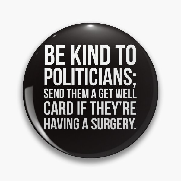Item preview, Be kind to Politicians designed and sold by Slogans4u.