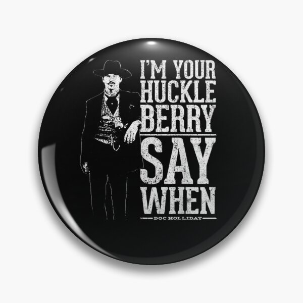 Item preview, I'm Your Huckleberry Say When designed and sold by familyarts.
