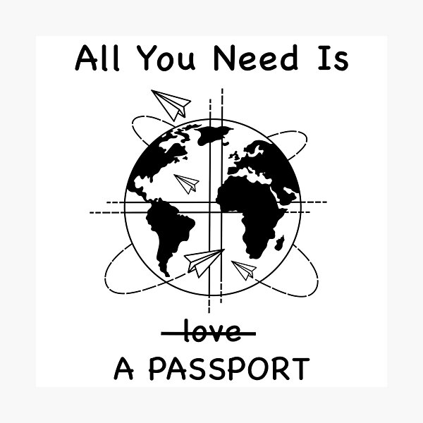 All you need is a passport Photographic Print