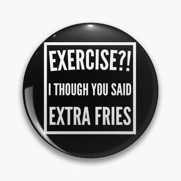 Item preview, Exercise I thought you said extra Fries - Exercise or Extra Fries designed and sold by For the love of Pixels.