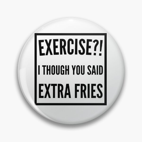 Item preview, Exercise I thought you said extra Fries - Exercise or Extra Fries designed and sold by For the love of Pixels.
