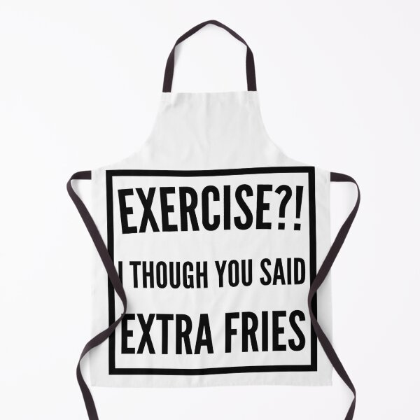 Item preview, Exercise I thought you said extra Fries - Exercise or Extra Fries designed and sold by For the love of Pixels.