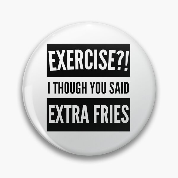 Item preview, Exercise I thought you said extra Fries - Exercise or Extra Fries designed and sold by For the love of Pixels.