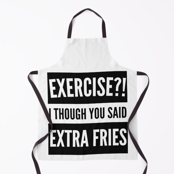 Item preview, Exercise I thought you said extra Fries - Exercise or Extra Fries designed and sold by For the love of Pixels.