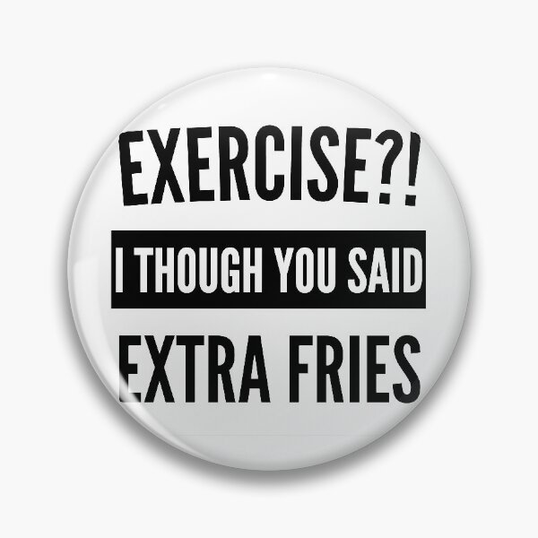 Item preview, Exercise I thought you said extra Fries - Exercise or Extra Fries designed and sold by For the love of Pixels.