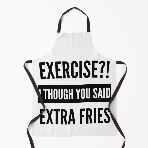 Item preview, Exercise I thought you said extra Fries - Exercise or Extra Fries designed and sold by For the love of Pixels.