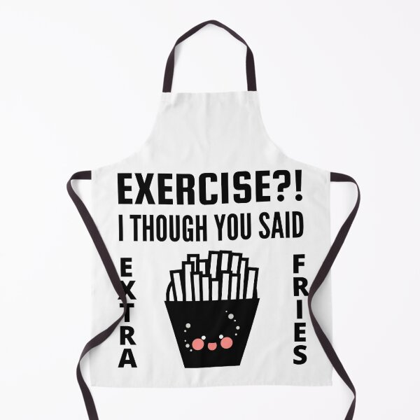 Item preview, Exercise I thought you said extra Fries - Exercise or Extra Fries designed and sold by For the love of Pixels.