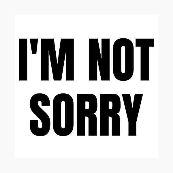 Item preview, I'M NOT SORRY designed and sold by iamxxx.