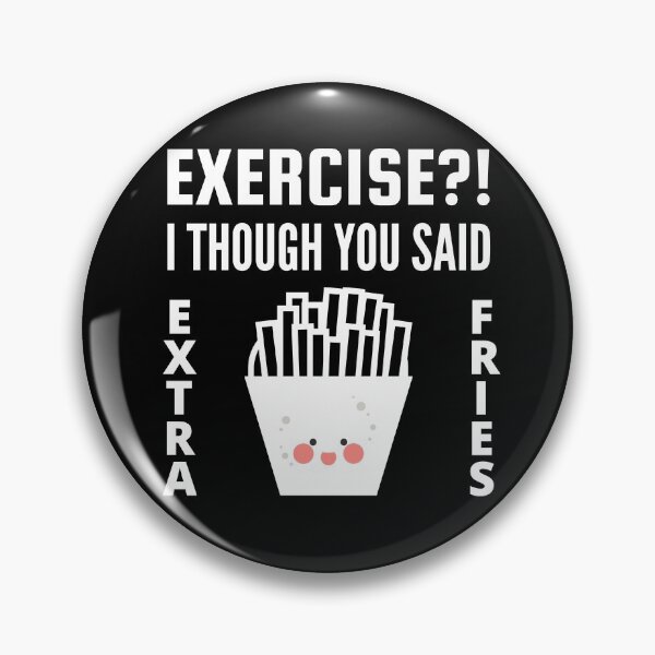 Item preview, Exercise I thought you said extra Fries - Exercise or Extra Fries designed and sold by For the love of Pixels.