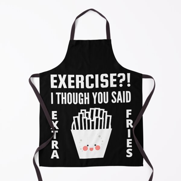 Item preview, Exercise I thought you said extra Fries - Exercise or Extra Fries designed and sold by For the love of Pixels.