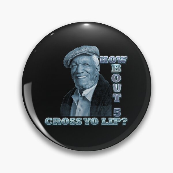 Item preview, How Bout 5 Cross Yo  Lip - Sanford And Son  designed and sold by CrystalAvila.