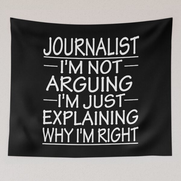 Item preview, journalist i'm not arguing i'm just explaining why i'm right: funny journalist present designed and sold by alaechamlal.