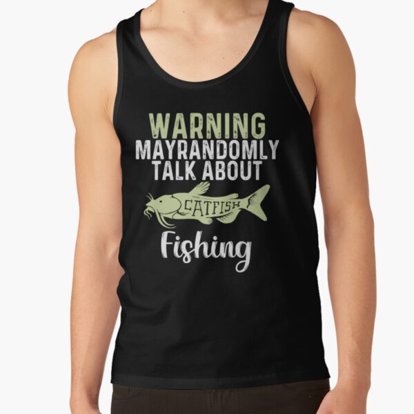 Catfish Fanatic Shirt Randomly Talking About Catfish Fishing