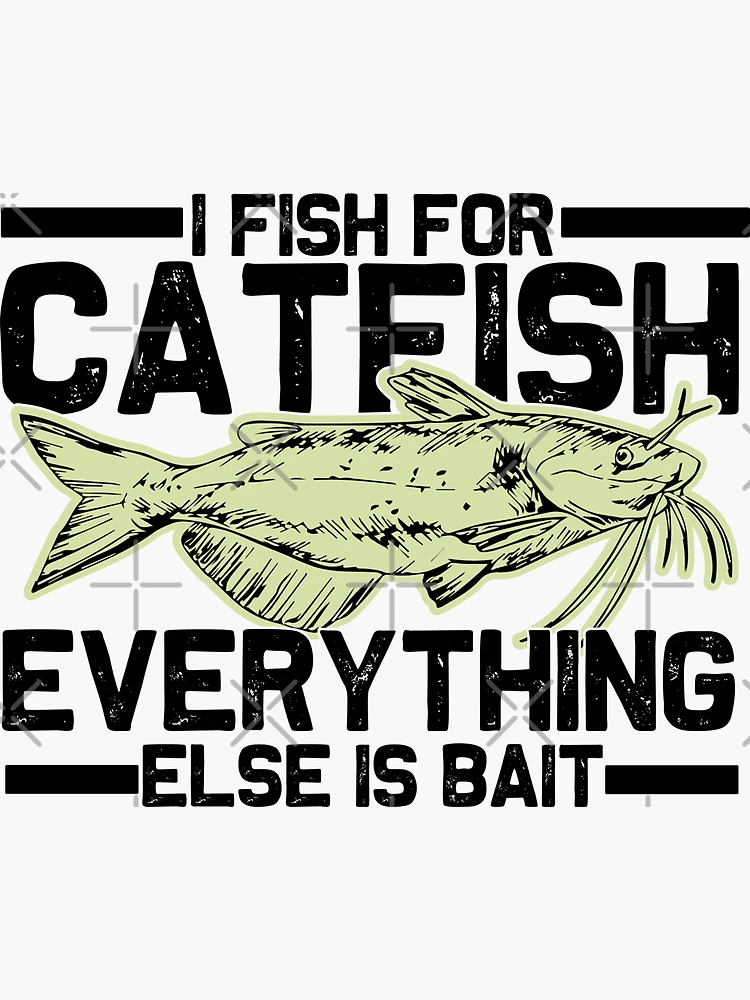 HERE FISHY FISHY CATFISH BAIT